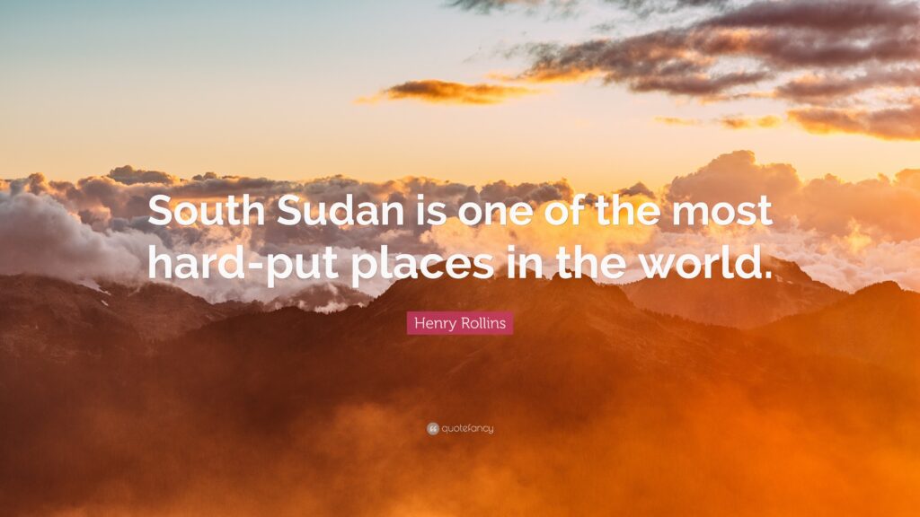 Henry Rollins Quote “South Sudan is one of the most hard