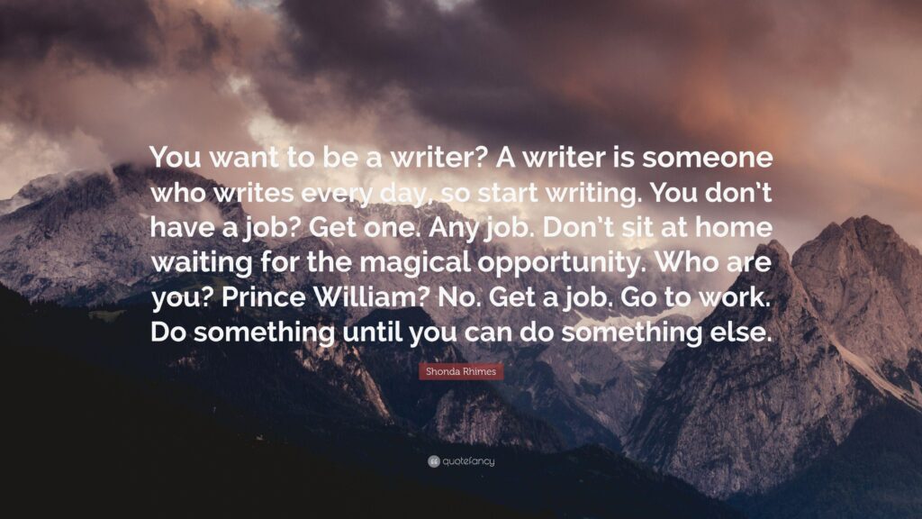 Shonda Rhimes Quote “You want to be a writer? A writer is someone