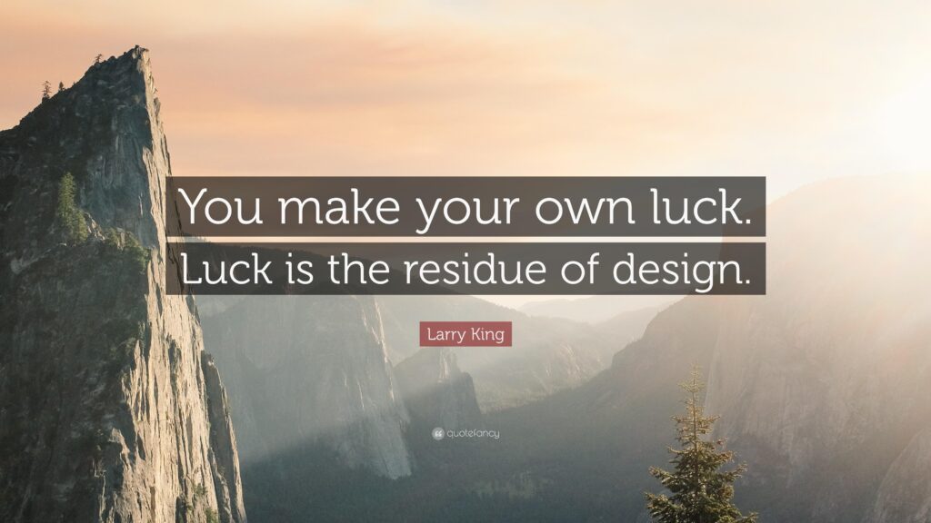 Larry King Quote “You make your own luck Luck is the residue of