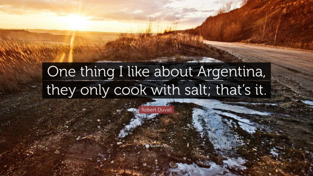 Robert Duvall Quote “One thing I like about Argentina, they only