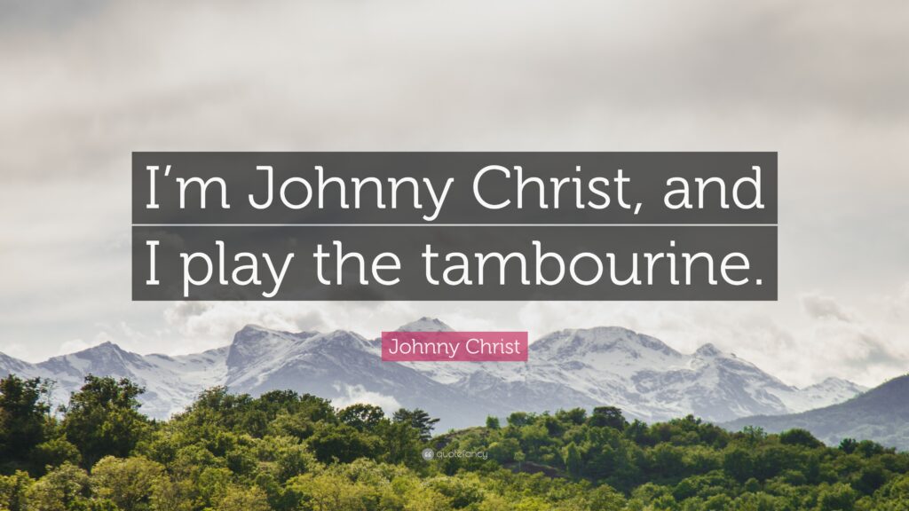 Johnny Christ Quote “I’m Johnny Christ, and I play the tambourine