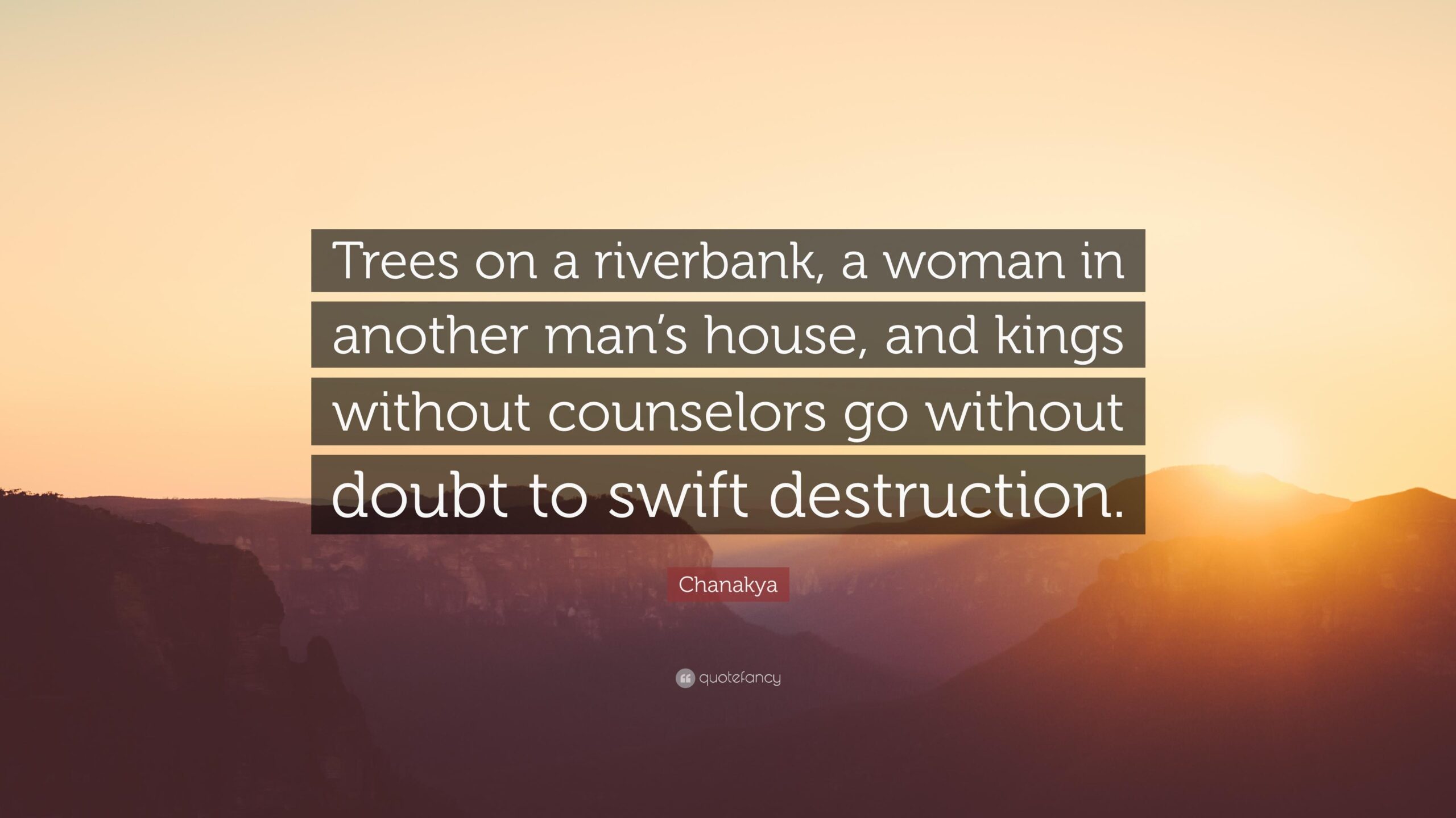 Chanakya Quote “Trees on a riverbank, a woman in another man’s