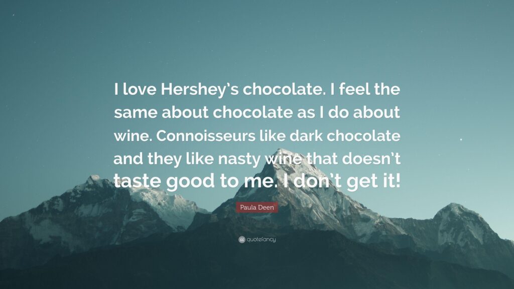 Paula Deen Quote “I love Hershey’s chocolate I feel the same about