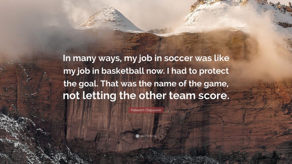 Hakeem Olajuwon Quote “In many ways, my job in soccer was like my