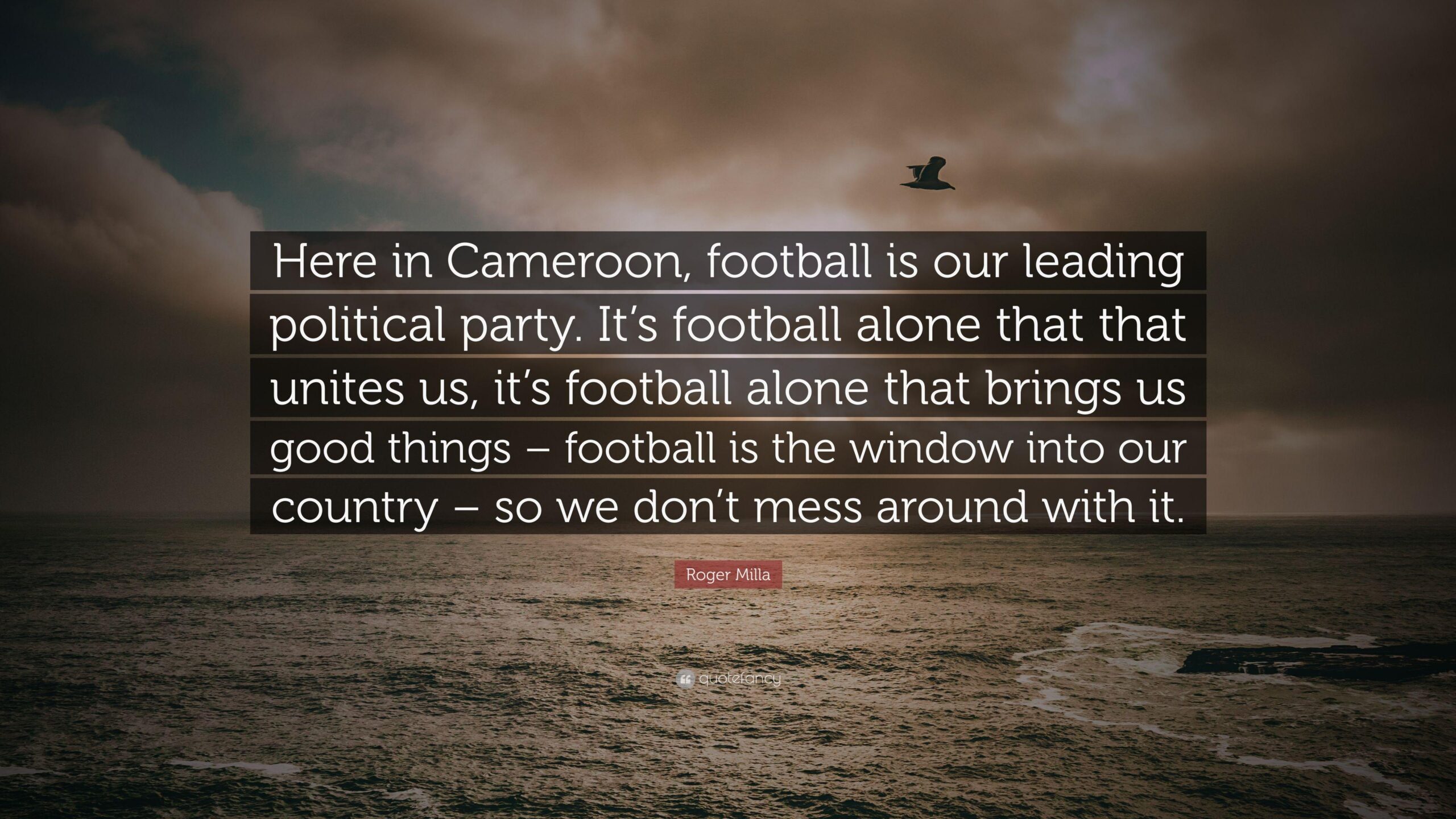 Roger Milla Quote “Here in Cameroon, football is our leading