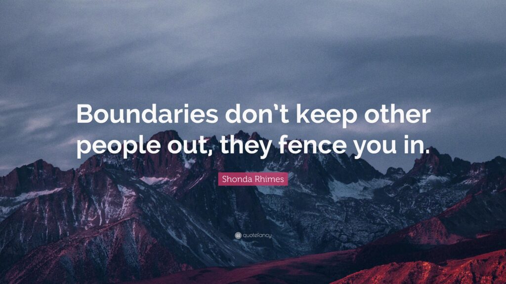 Shonda Rhimes Quote “Boundaries don’t keep other people out, they