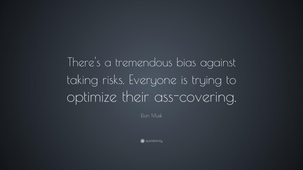 Elon Musk Quote “There’s a tremendous bias against taking risks