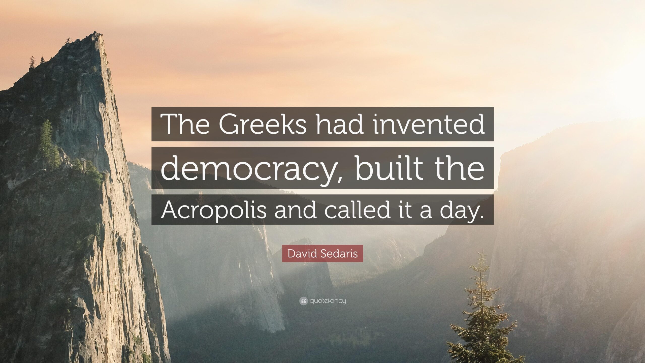 David Sedaris Quote “The Greeks had invented democracy, built the