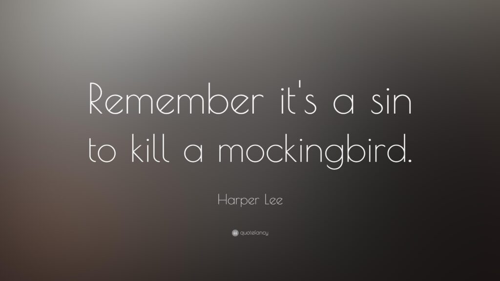 Harper Lee Quote “Remember it’s a sin to kill a mockingbird”