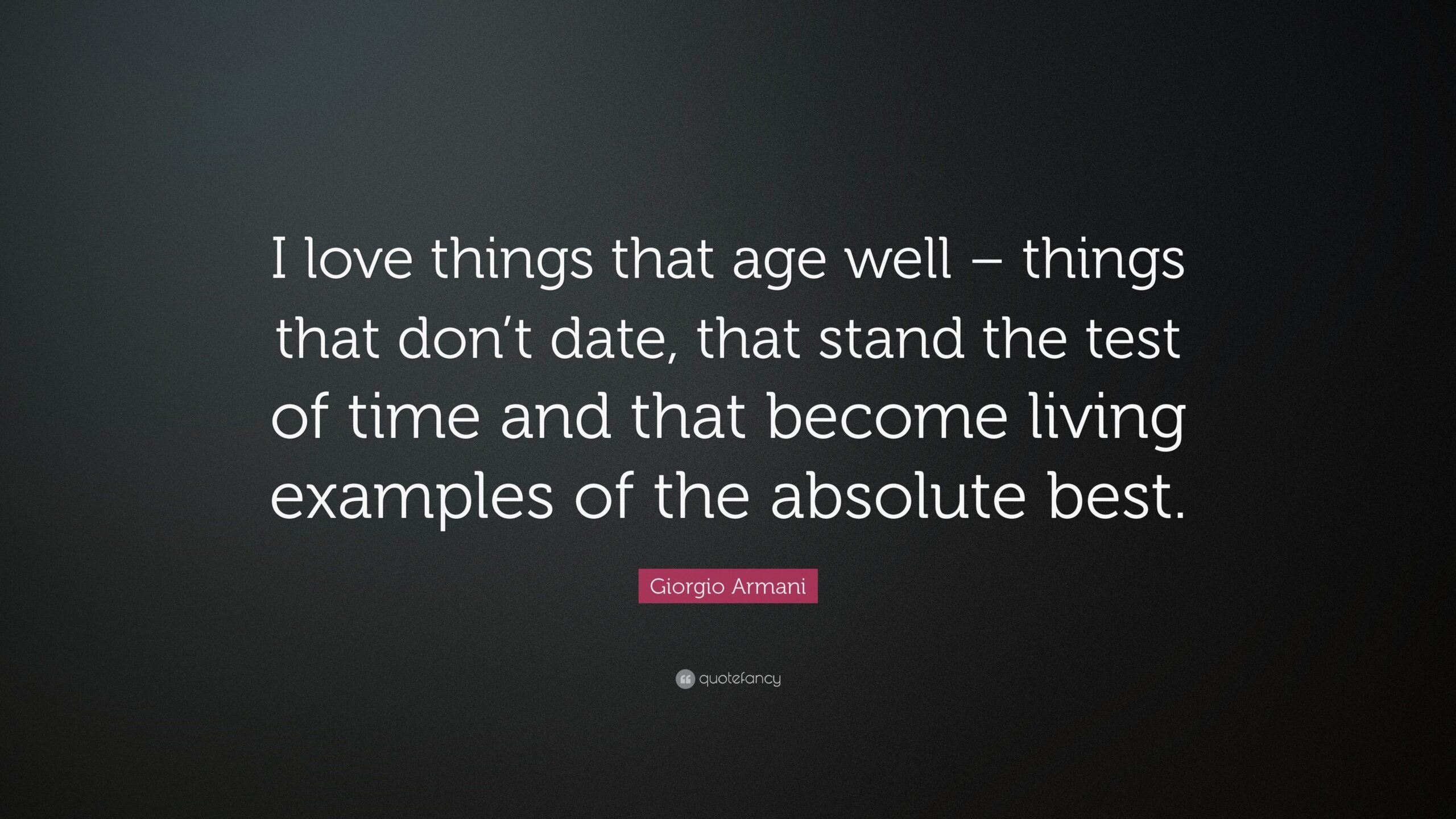 Giorgio Armani Quote “I love things that age well – things that don