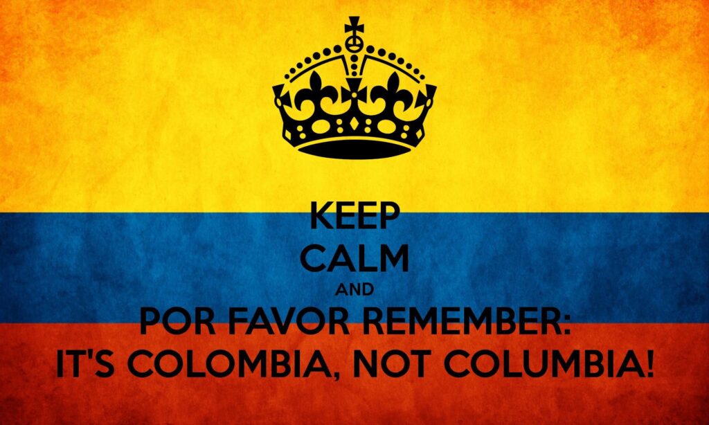 KEEP CALM AND POR FAVOR REMEMBER IT&COLOMBIA, NOT COLUMBIA