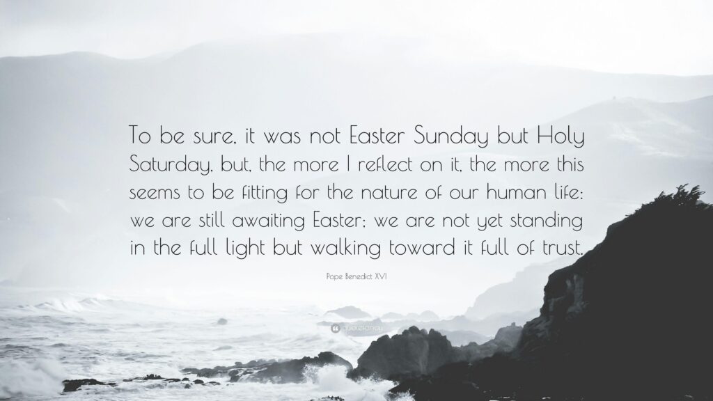 Pope Benedict XVI Quote “To be sure, it was not Easter Sunday but