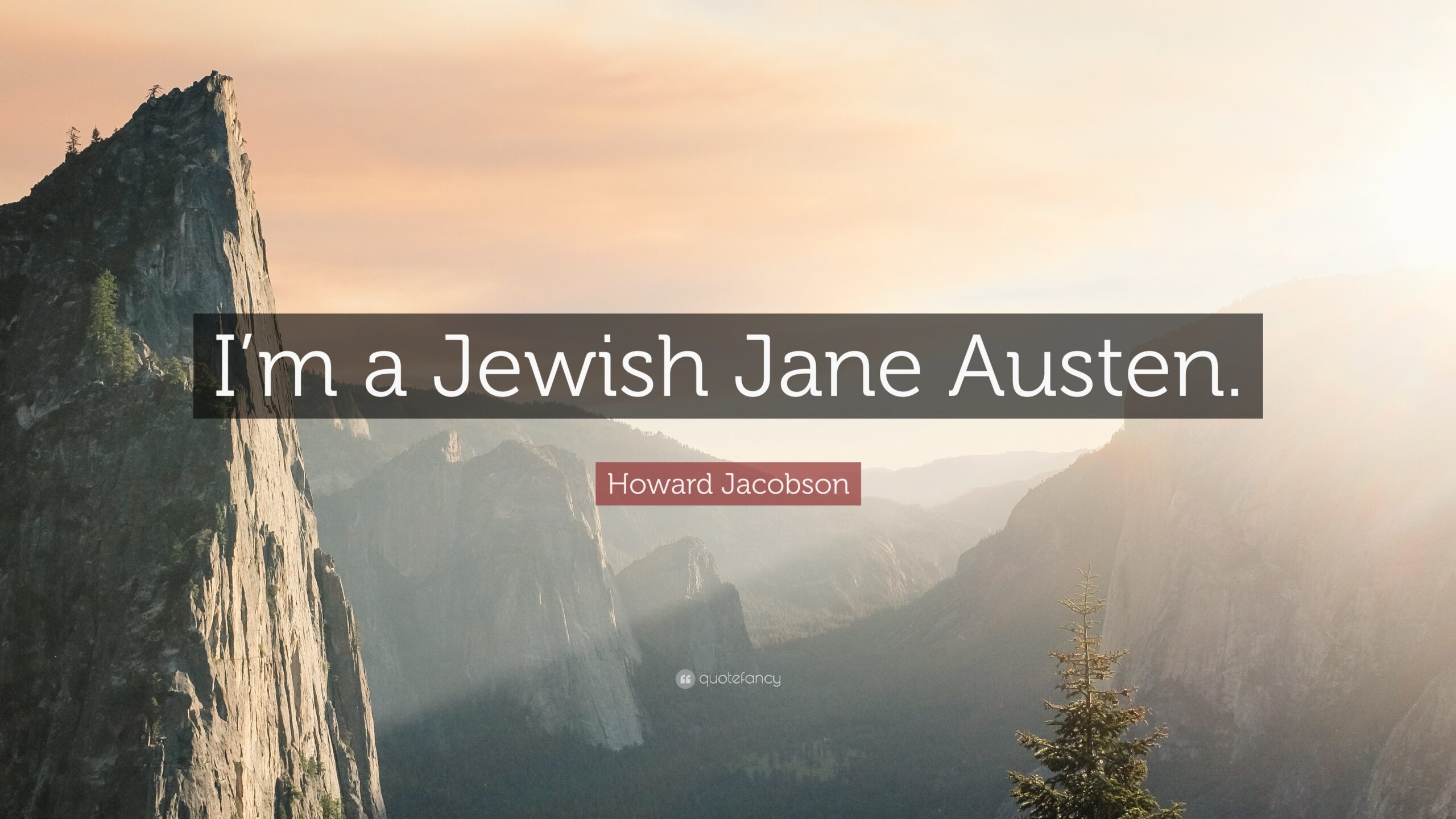 Howard Jacobson Quote “I’m a Jewish Jane Austen”