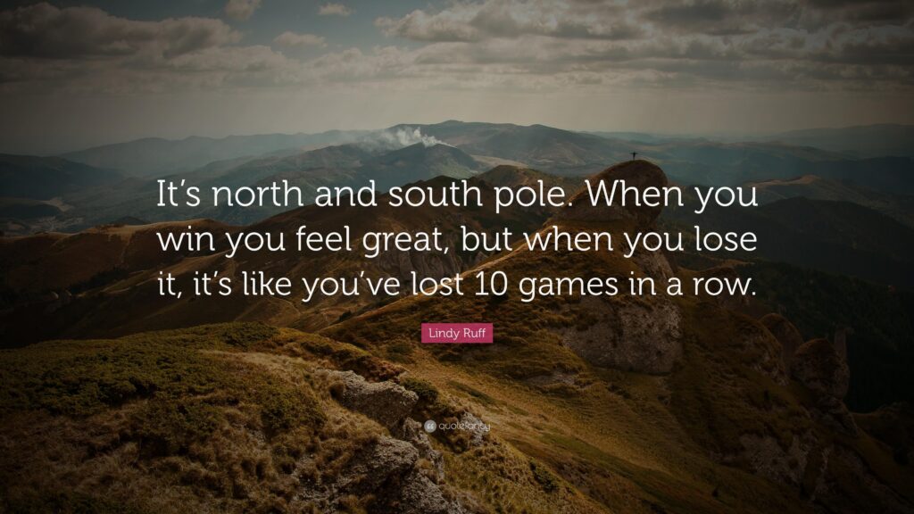 Lindy Ruff Quote “It’s north and south pole When you win you feel