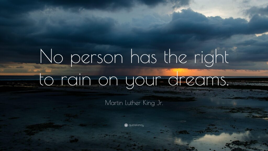 Martin Luther King Jr Quote “No person has the right to rain on