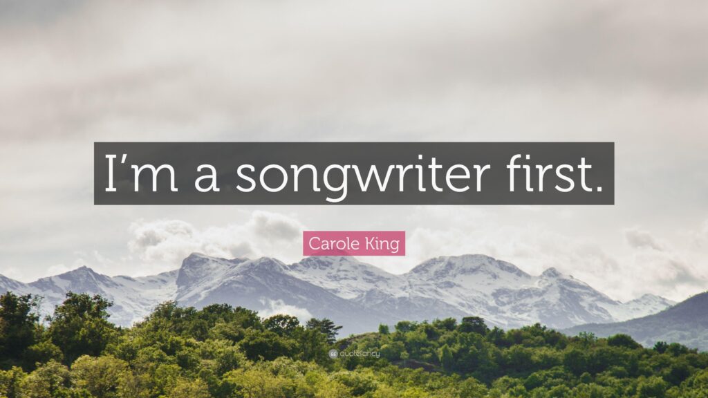 Carole King Quote “I’m a songwriter first”