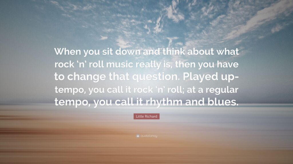 Little Richard Quote “When you sit down and think about what rock