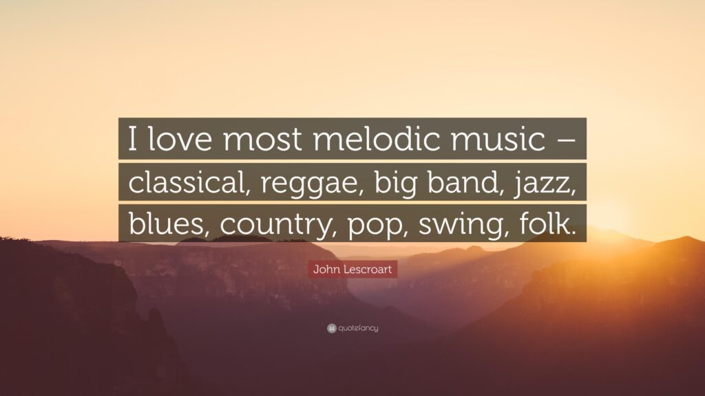 John Lescroart Quote “I love most melodic music – classical, reggae