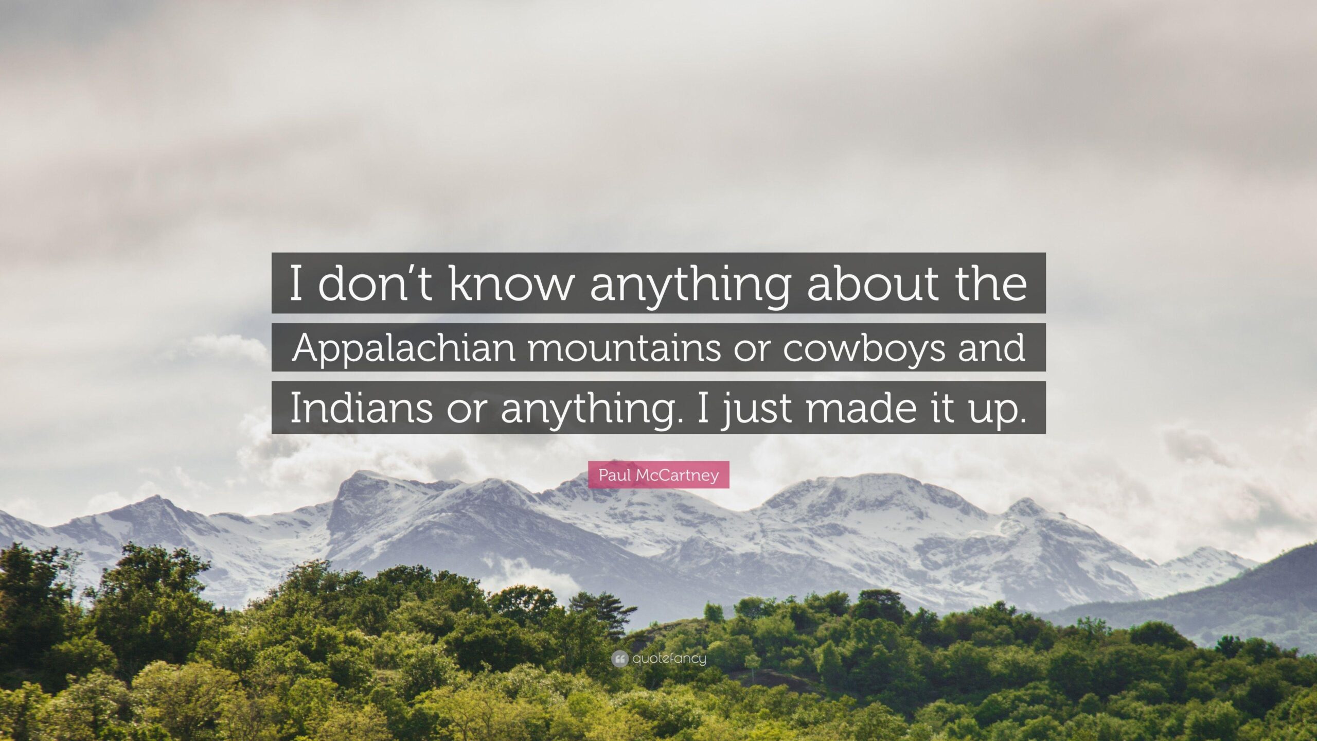 Paul McCartney Quote “I don’t know anything about the Appalachian