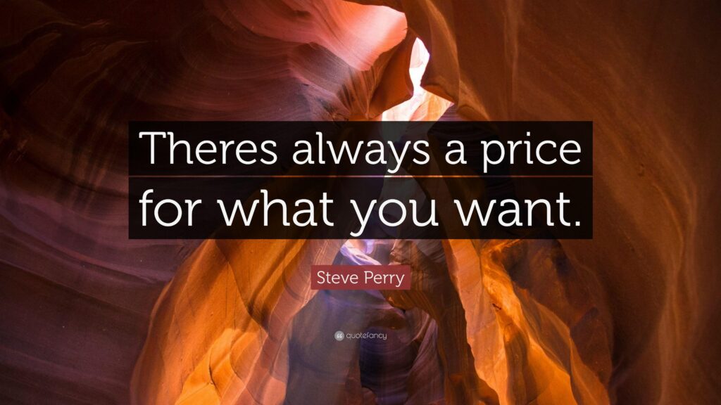 Steve Perry Quote “Theres always a price for what you want”