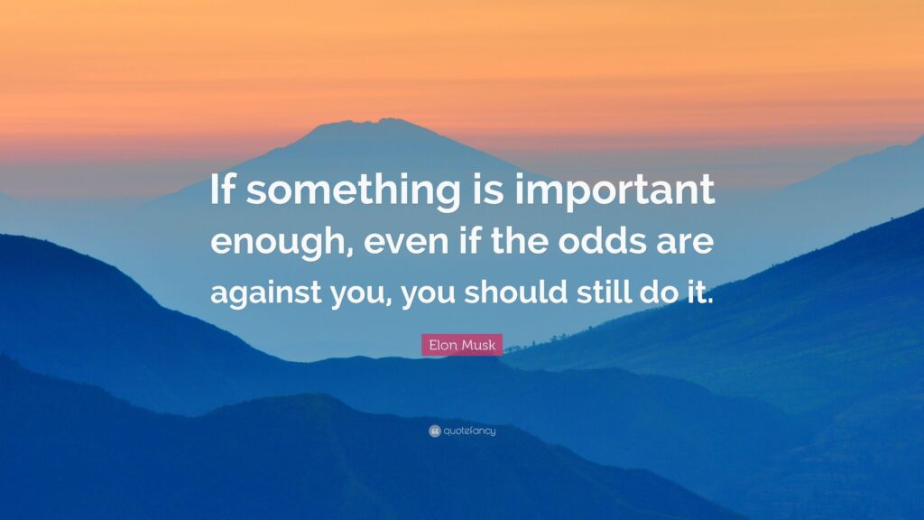 Elon Musk Quote “If something is important enough, even if the