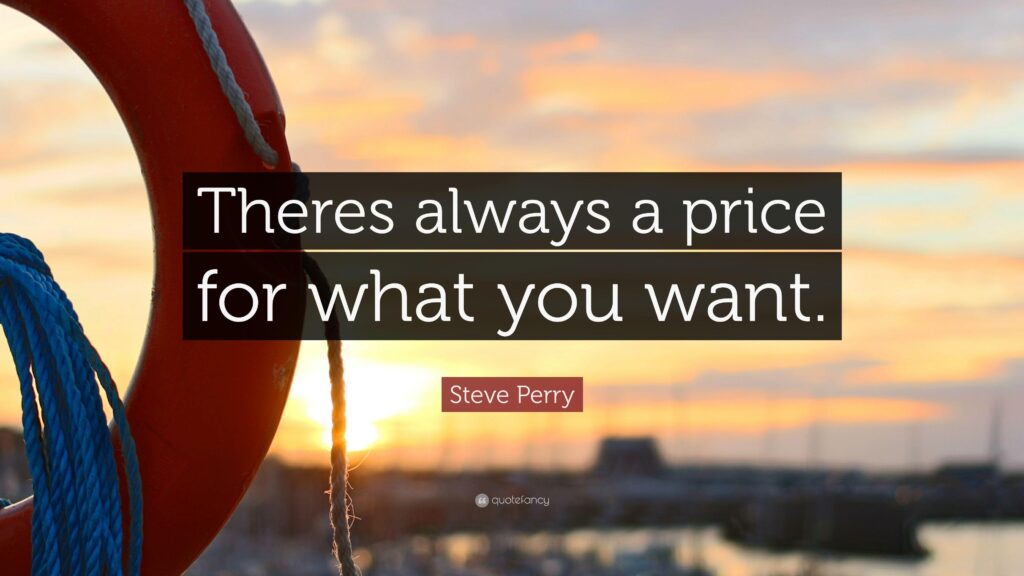 Steve Perry Quote “Theres always a price for what you want”