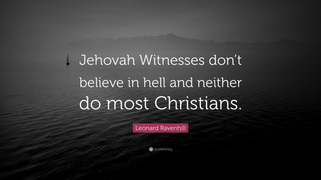 Leonard Ravenhill Quote “Jehovah Witnesses don’t believe in hell