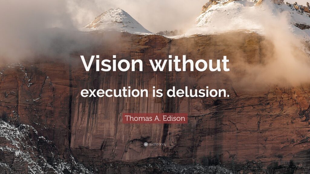 Thomas A Edison Quote “Vision without execution is delusion