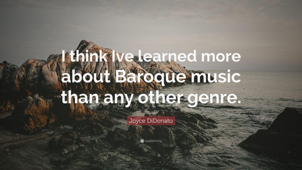 Joyce DiDonato Quote “I think Ive learned more about Baroque music