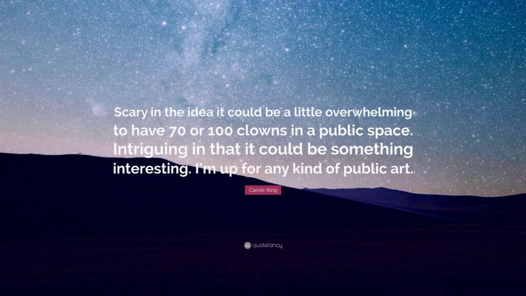 Carole King Quote “Scary in the idea it could be a little