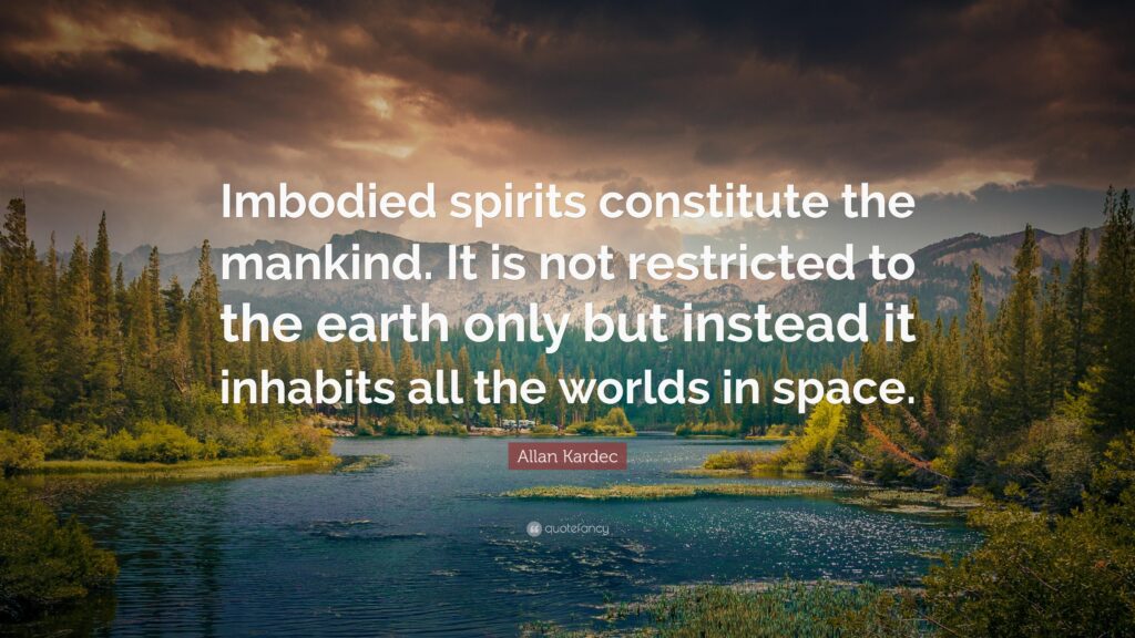 Allan Kardec Quote “Imbodied spirits constitute the mankind It is
