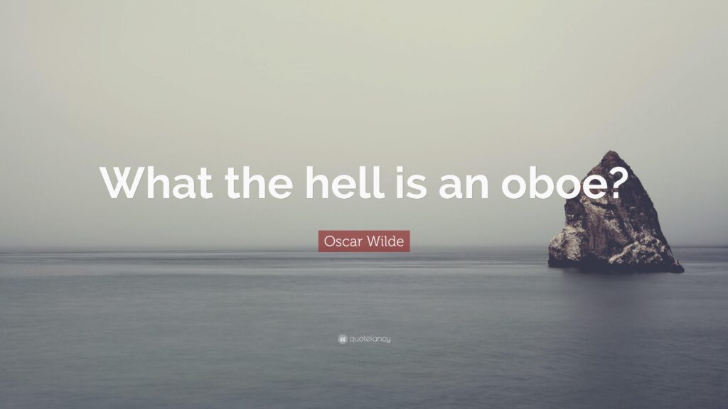 Oscar Wilde Quote “What the hell is an oboe?”