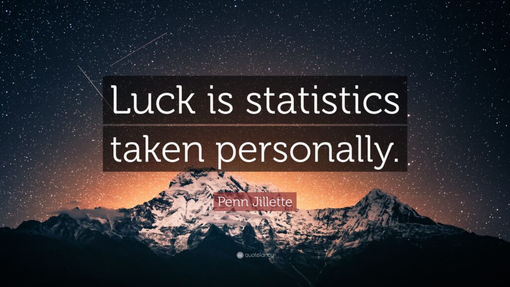 Penn Jillette Quote “Luck is statistics taken personally”