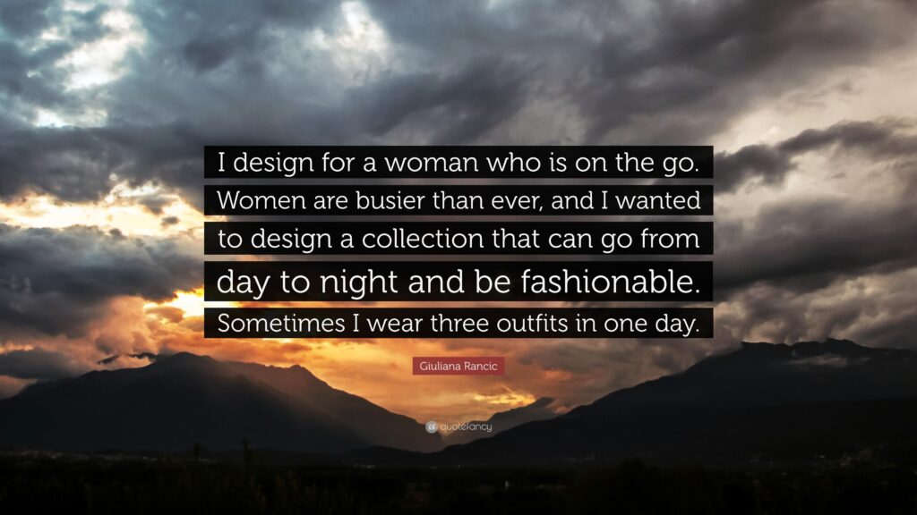 Giuliana Rancic Quote “I design for a woman who is on the go Women