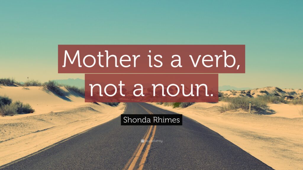 Shonda Rhimes Quote “Mother is a verb, not a noun”