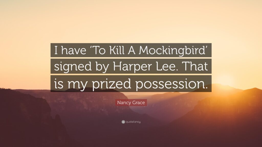 Nancy Grace Quote “I have ‘To Kill A Mockingbird’ signed by Harper