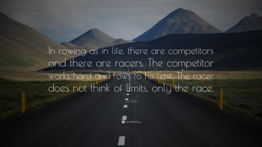 Jim Dietz Quote “In rowing as in life, there are competitors and