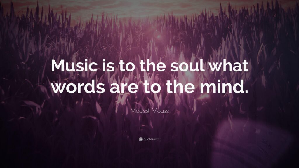 Modest Mouse Quote “Music is to the soul what words are to the mind