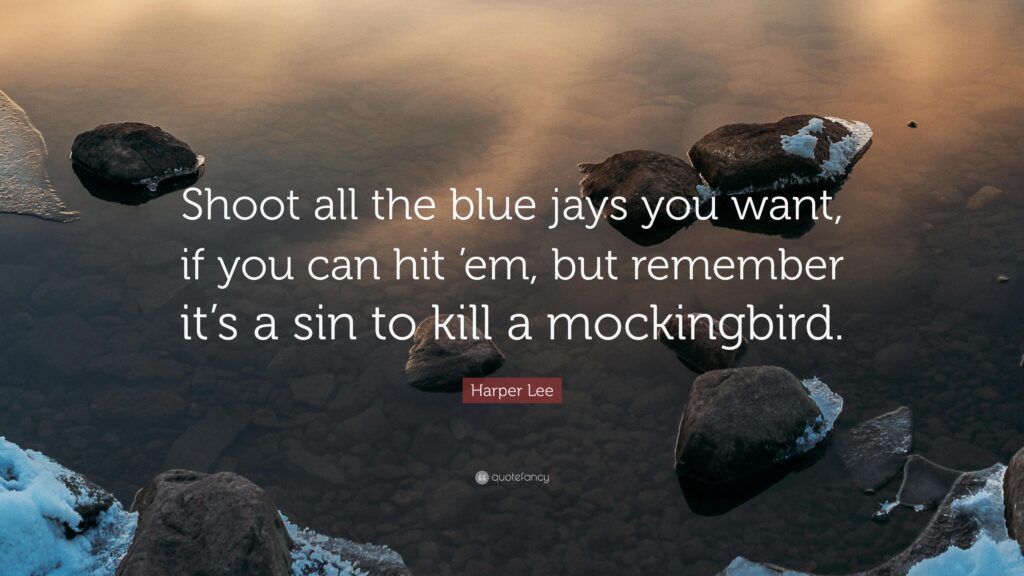 Harper Lee Quote “Shoot all the blue jays you want, if you can hit