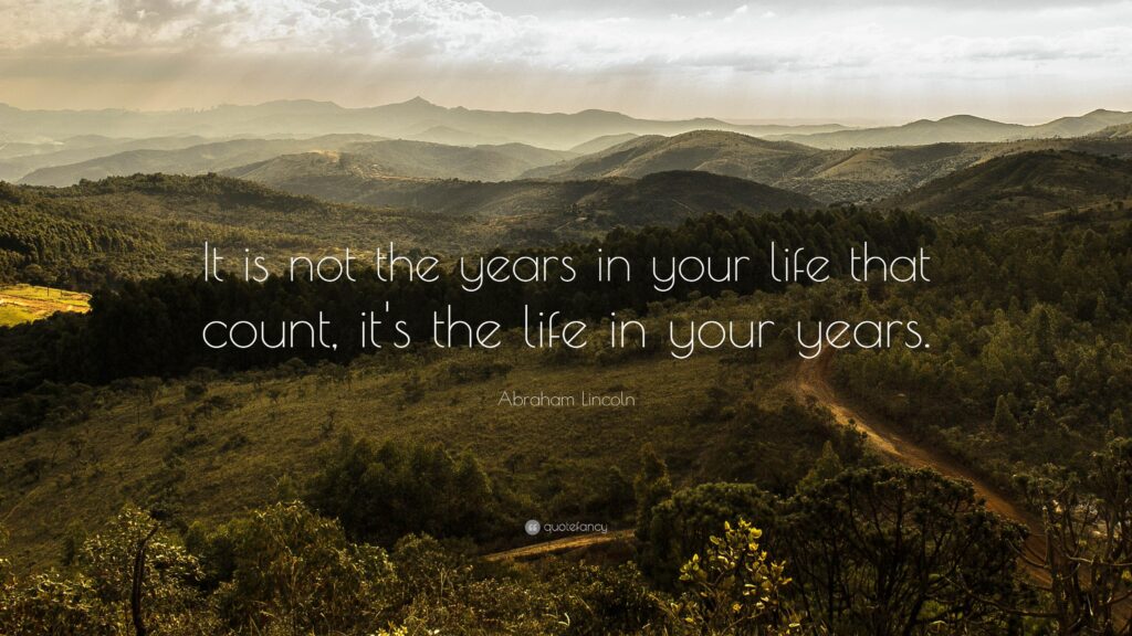 Abraham Lincoln Quote “It is not the years in your life that count