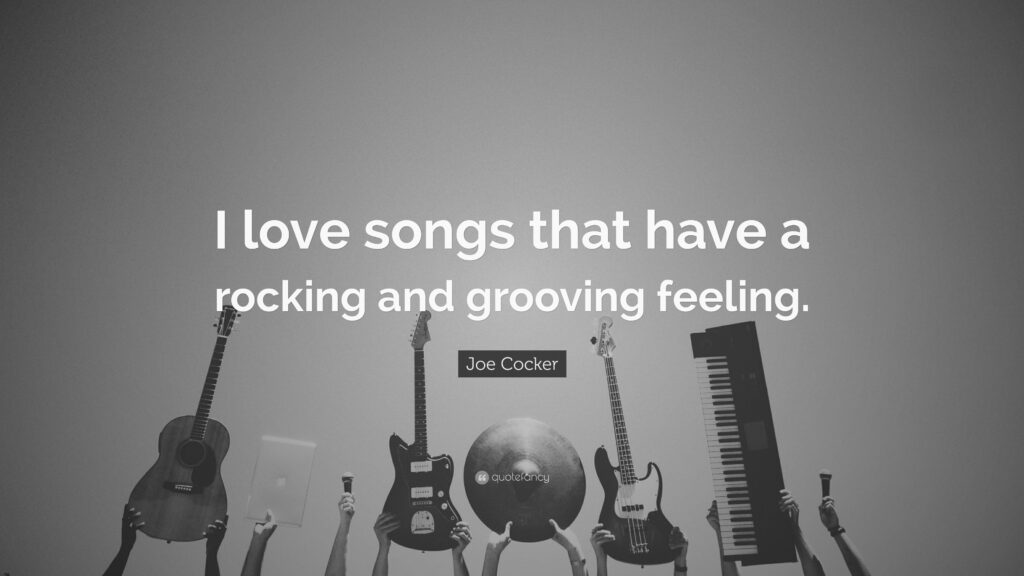 Joe Cocker Quote “I love songs that have a rocking and grooving