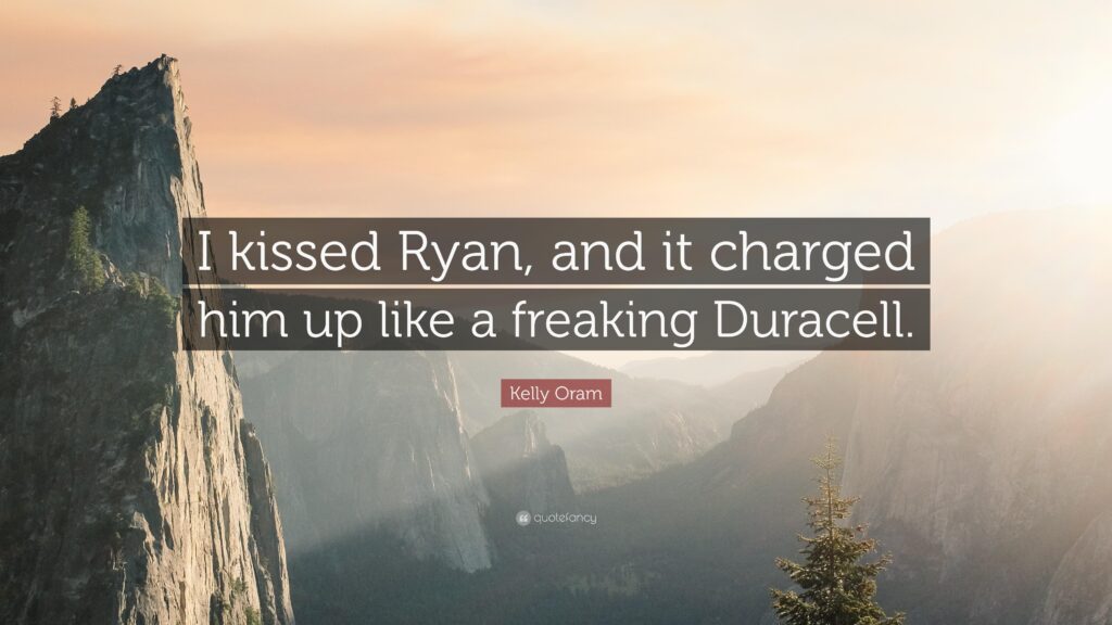 Kelly Oram Quote “I kissed Ryan, and it charged him up like a