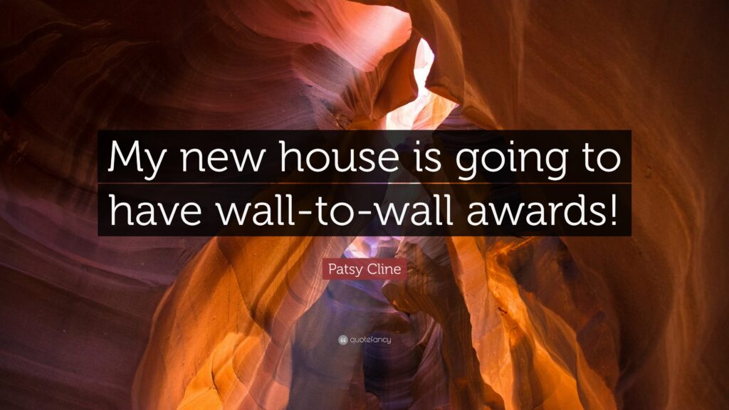Patsy Cline Quote “My new house is going to have wall
