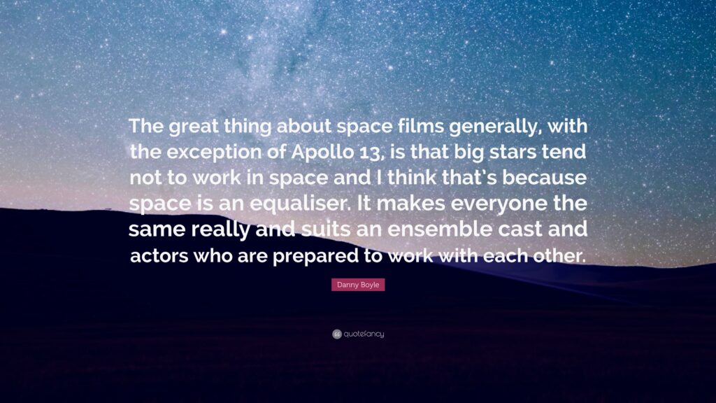 Danny Boyle Quote “The great thing about space films generally