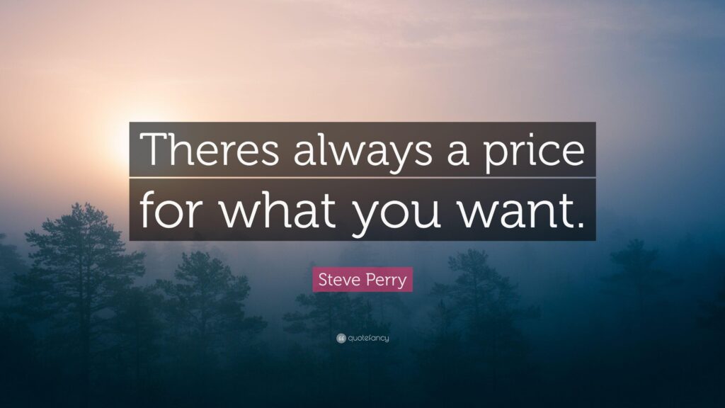 Steve Perry Quote “Theres always a price for what you want”