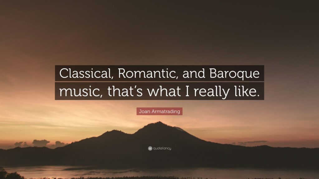 Joan Armatrading Quote “Classical, Romantic, and Baroque music