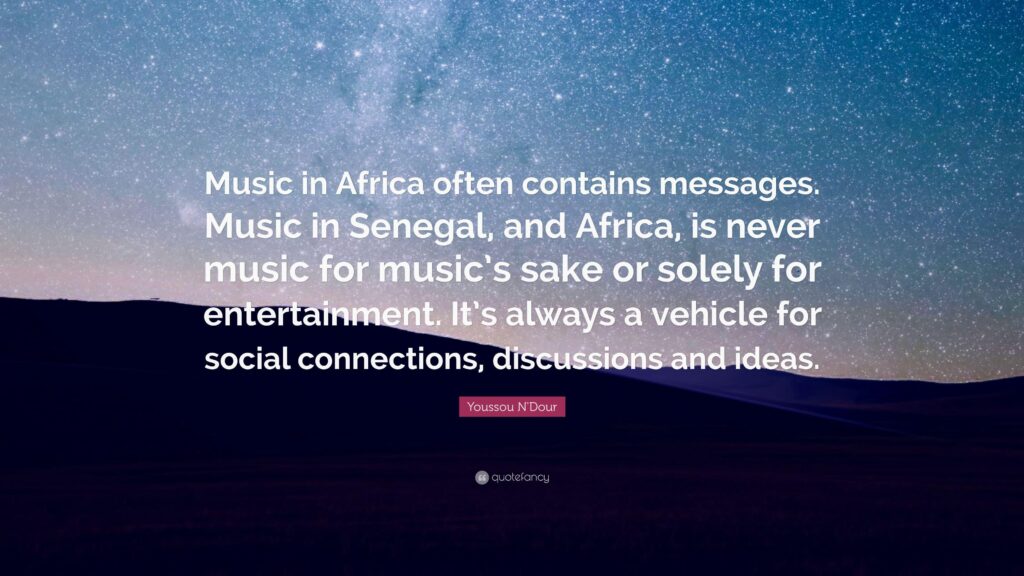 Youssou N’Dour Quote “Music in Africa often contains messages