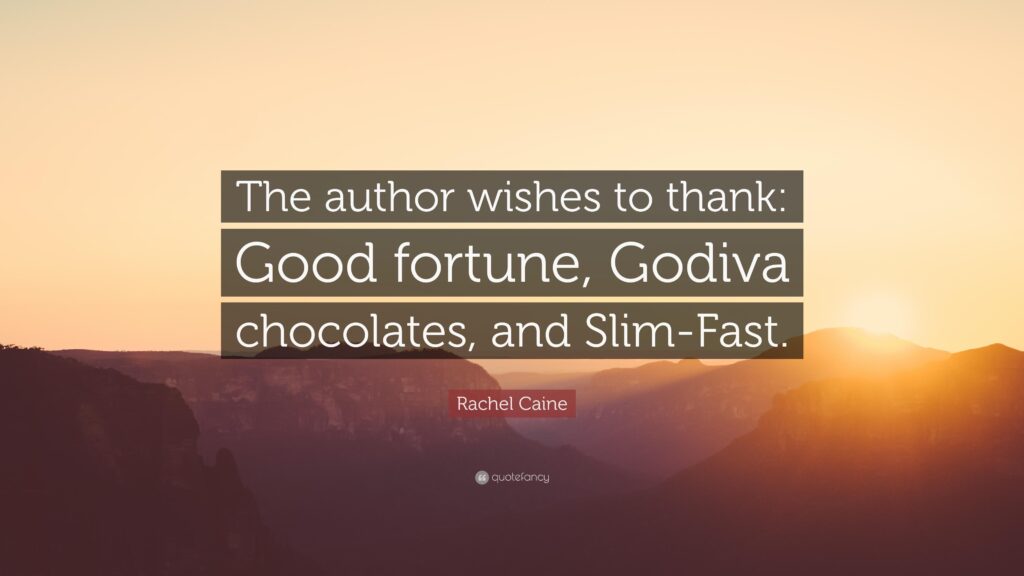 Rachel Caine Quote “The author wishes to thank Good fortune