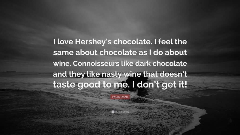 Paula Deen Quote “I love Hershey’s chocolate I feel the same about