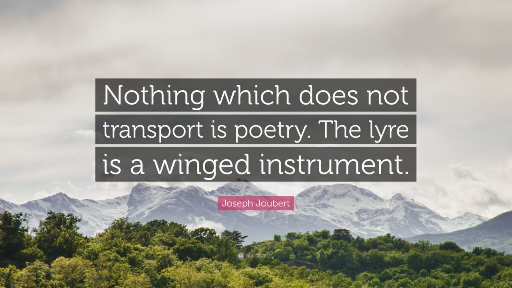 Joseph Joubert Quote “Nothing which does not transport is poetry
